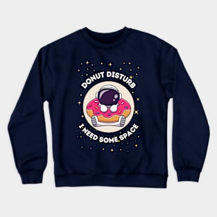 Donut disturb, I need some space - cute & funny astronaut quote for introverts Crewneck Sweatshirt